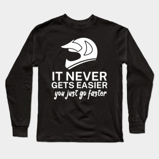 It never gets easier you just go faster Long Sleeve T-Shirt